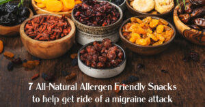 7 all-natural allergy friendly snacks to get rid of a headache or migraine attack