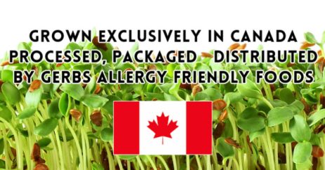Grown in Canada. Processed, Packaged and distributed by Gerbs Allergy Friendly Foods 