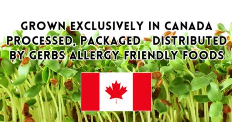 Grown in Canada. Processed, Packaged and distributed by Gerbs Allergy Friendly Foods
