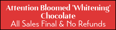 attention bloomed 'whitening; chocolate. All sales final & no refunds 